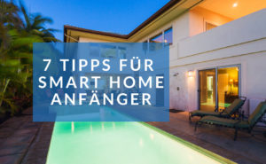 Smart Home für Anfänger: Diese 7 Tipps sind für euch